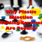 Why Plastic Injection Molding Services Are Popular