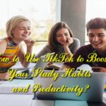 How to Use TikTok to Boost Your Study Habits and Productivity?